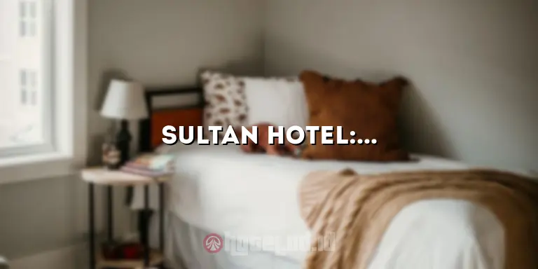 Sultan Hotel: Penginapan Mewah dengan Layanan Terbaik di Kota