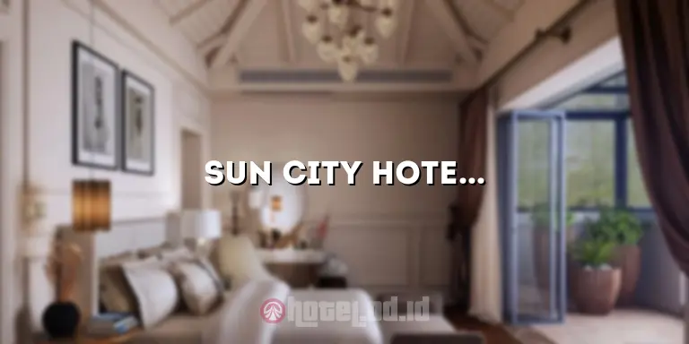 Sun City Hotel Jakarta: Tempat Menginap Terbaik di Tengah Kota
