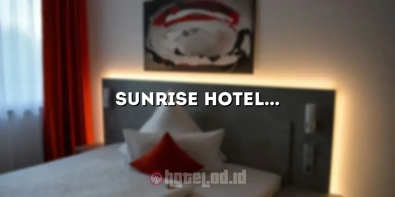 Sunrise Hotel: Menginaplah di Hotel Terbaik di Kota