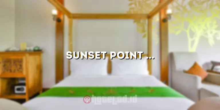 Sunset Point Hotel: Pesona Menginap di Tepi Matahari Terbenam