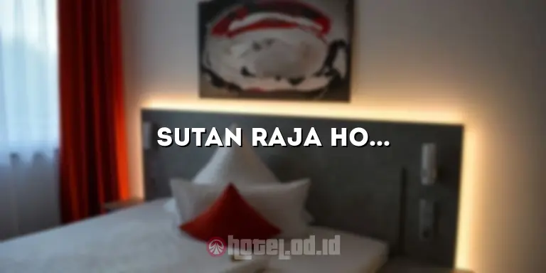 Sutan Raja Hotel Kolaka: Penginapan Mewah di Tengah Kota