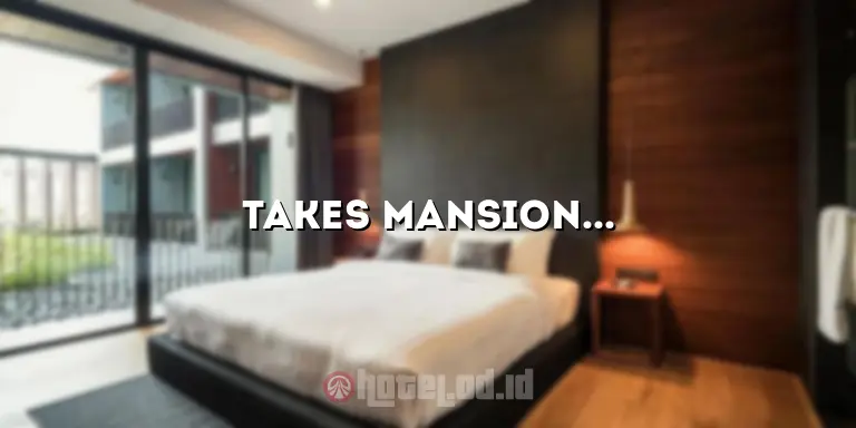 Takes Mansion & Hotel Jakarta Indonesia: Penginapan Mewah di Ibu Kota