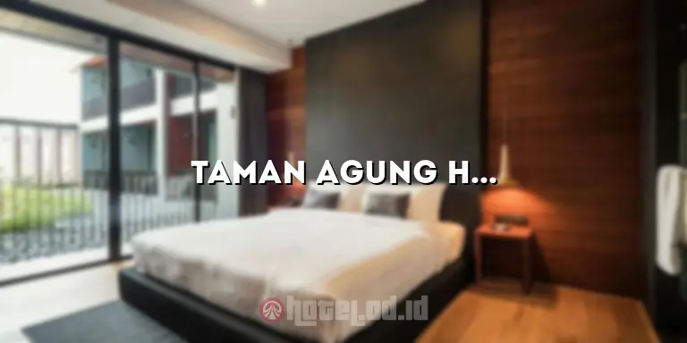 Taman Agung Hotel: Pengalaman Menginap yang Tak Terlupakan
