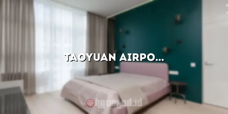 Taoyuan Airport Hotel: Penginapan Nyaman di Dekat Bandara