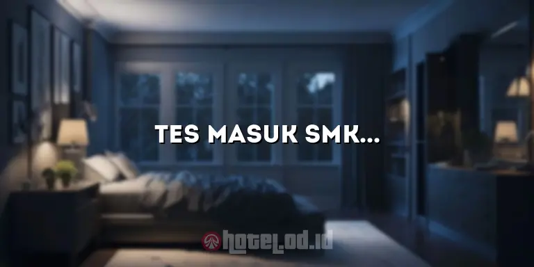 Tes Masuk SMK Jurusan Perhotelan: Persiapan yang Harus Dilakukan