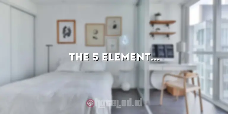 The 5 Elements Hotel Kuala Lumpur: Menghadirkan Kesempurnaan dan Kenyamanan di Tengah Kota