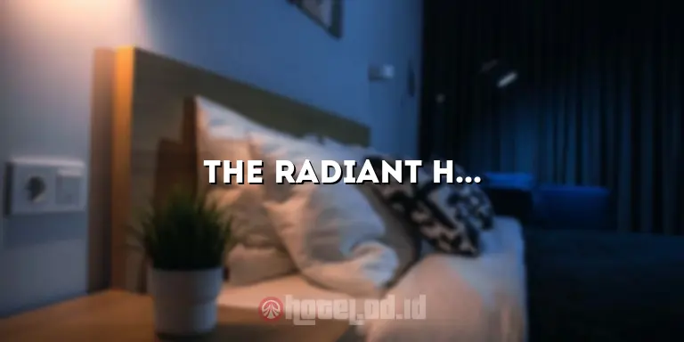 The Radiant Hotel: Menikmati Pengalaman Mengesankan di Tengah Keindahan Alam