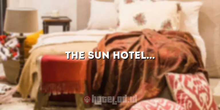 The Sun Hotel & Spa: Menikmati Liburan yang Mewah dan Santai