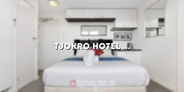 Tjokro Hotel Bandung: Pengalaman Menginap yang Luar Biasa di Jantung Kota