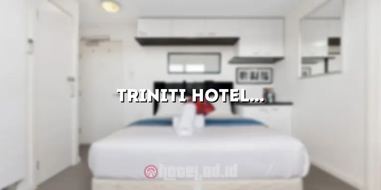 Triniti Hotel Batam: Menikmati Liburan yang Mewah di Tengah Kota