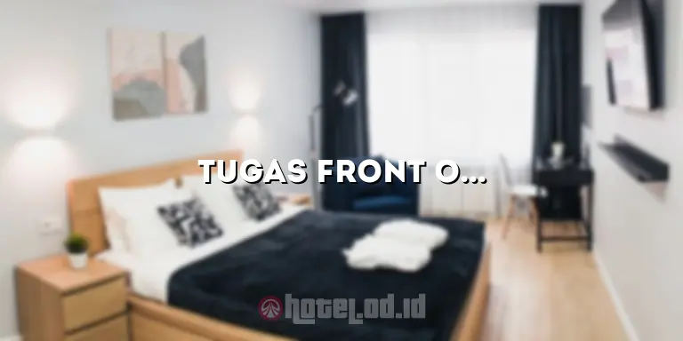 Tugas Front Office Hotel: Peran Penting dan Tanggung Jawab yang Harus Dipahami