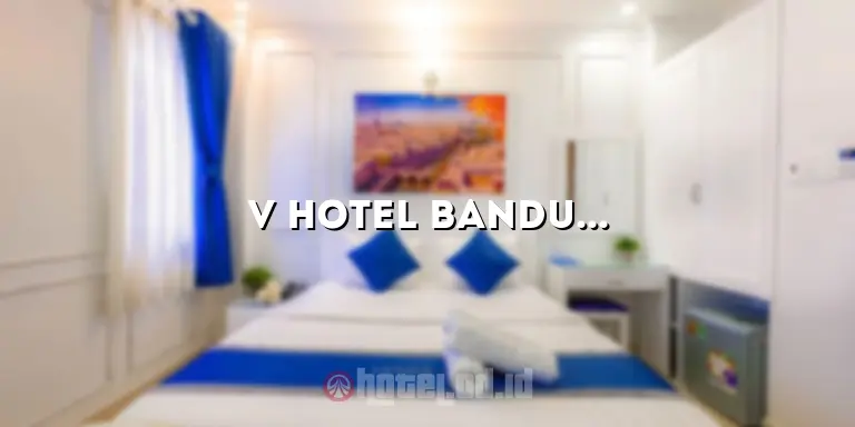 V Hotel Bandung Pasteur: Penginapan Nyaman di Jantung Kota