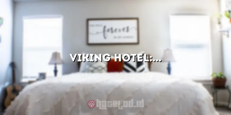 Viking Hotel: Penginapan Mewah dengan Pelayanan Terbaik di Kota