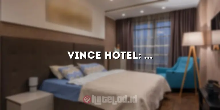 Vince Hotel: Penginapan Mewah dan Nyaman di Tengah Kota