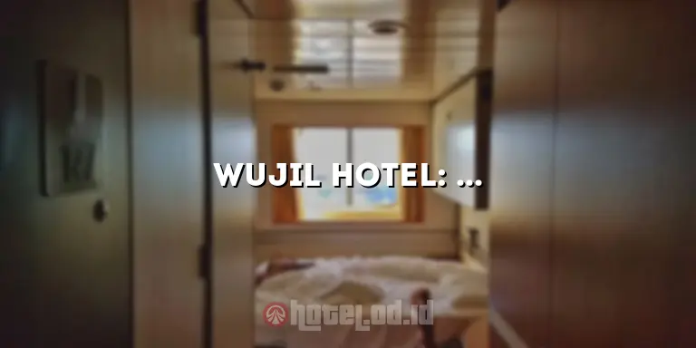 Wujil Hotel: Penginapan Mewah dengan Pelayanan Terbaik