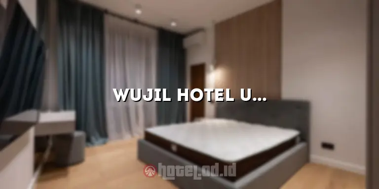 Wujil Hotel Ungaran: Tempat Menginap yang Nyaman dan Berkesan