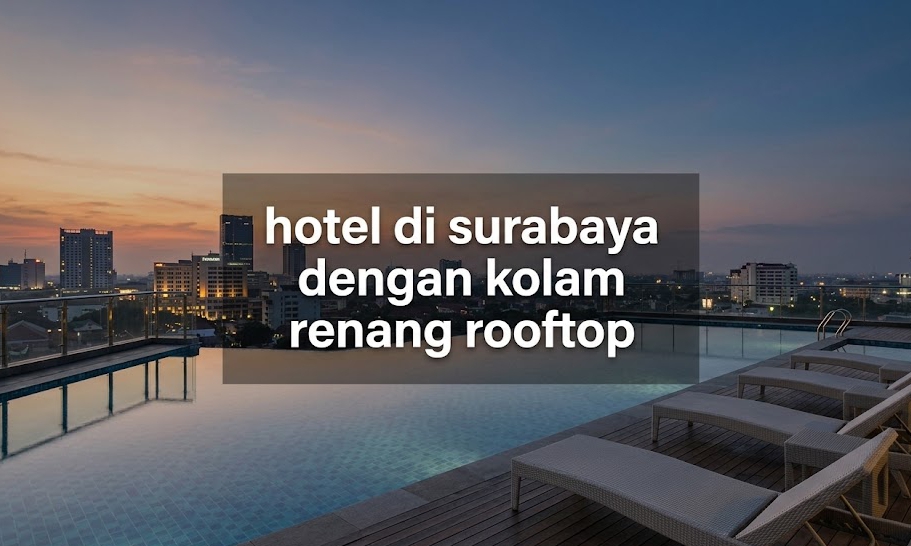 daftar hotel di surabaya dengan kolam renang rooftop